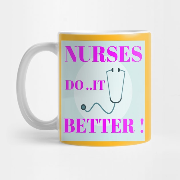 Nurses do it better ! by Abdo Shop